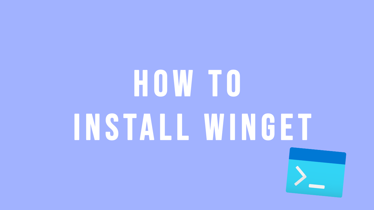 How to Install WinGet Windows Package Manager