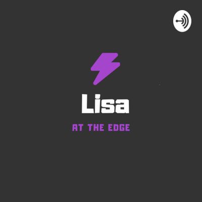Lisa at the Edge Podcast Interview