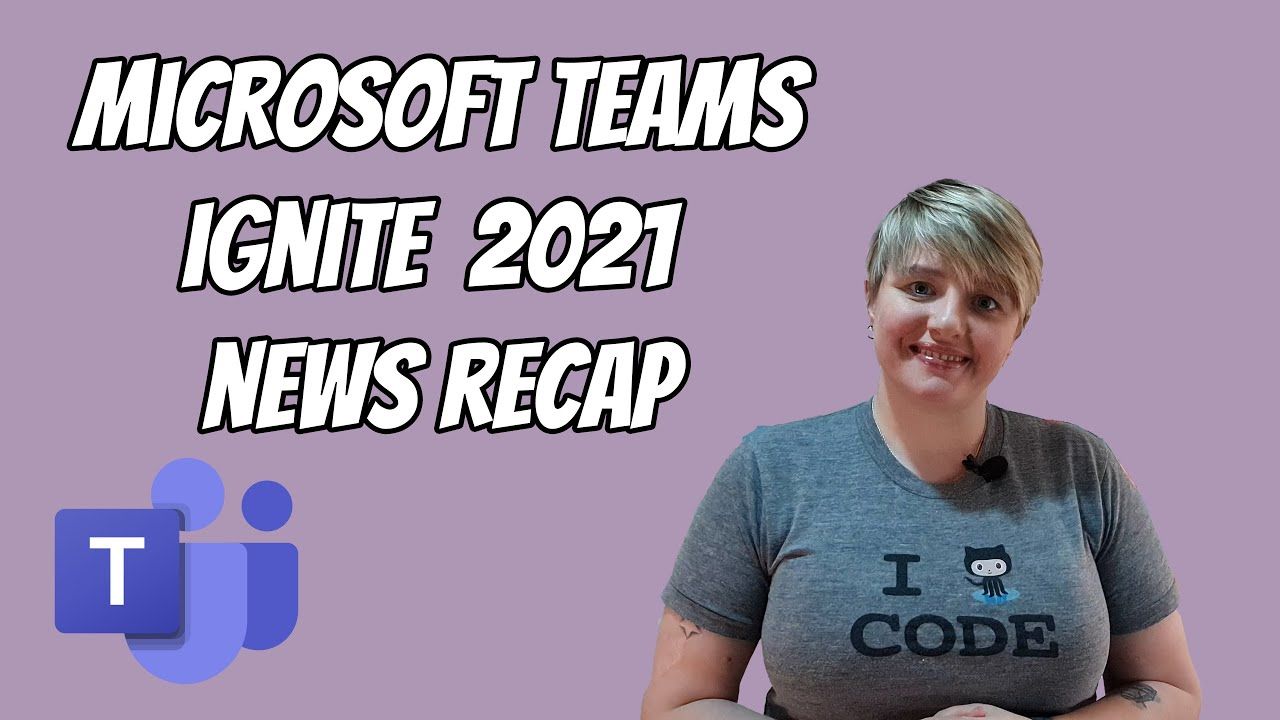 Microsoft Teams recap of Microsoft Ignite announcements
