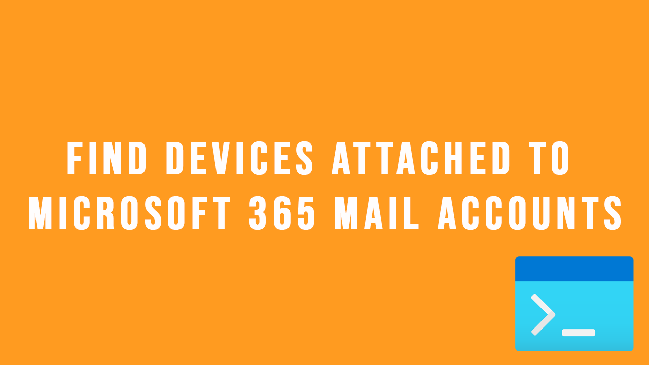 Find devices attached to Microsoft 365 mail accounts