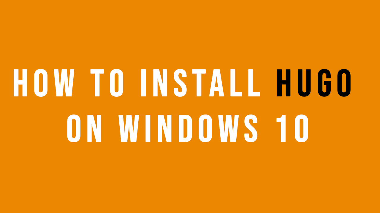 How to install Hugo on Windows 10