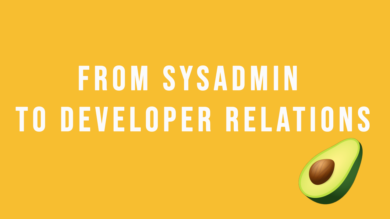 From SysAdmin to Developer Relations!