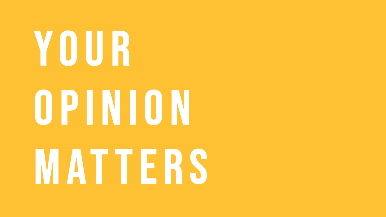 Your opinion matters!