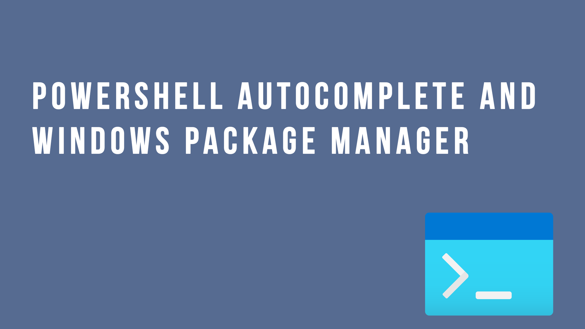 PowerShell autocomplete and Windows Package Manager