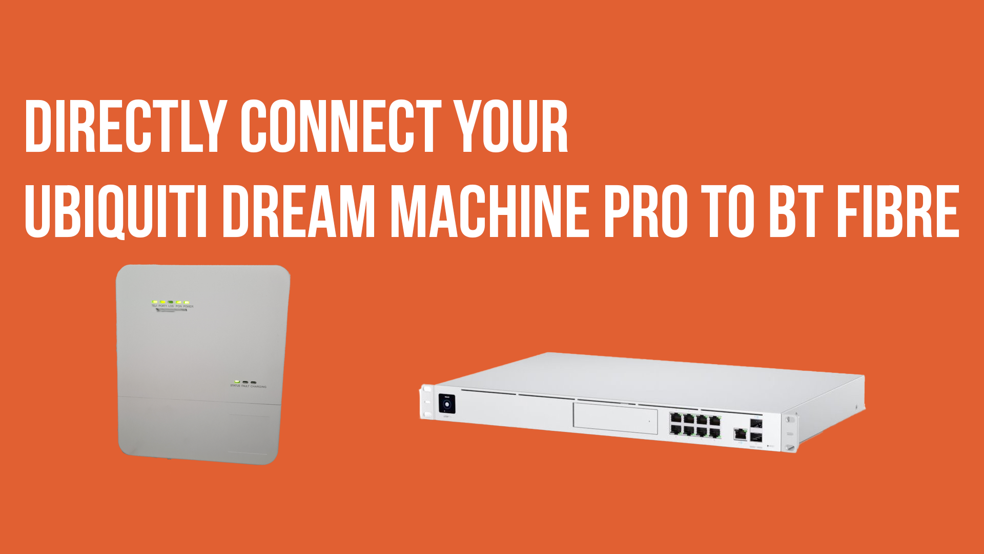 Directly connect your Ubiquiti Dream Machine Pro to BT Fibre