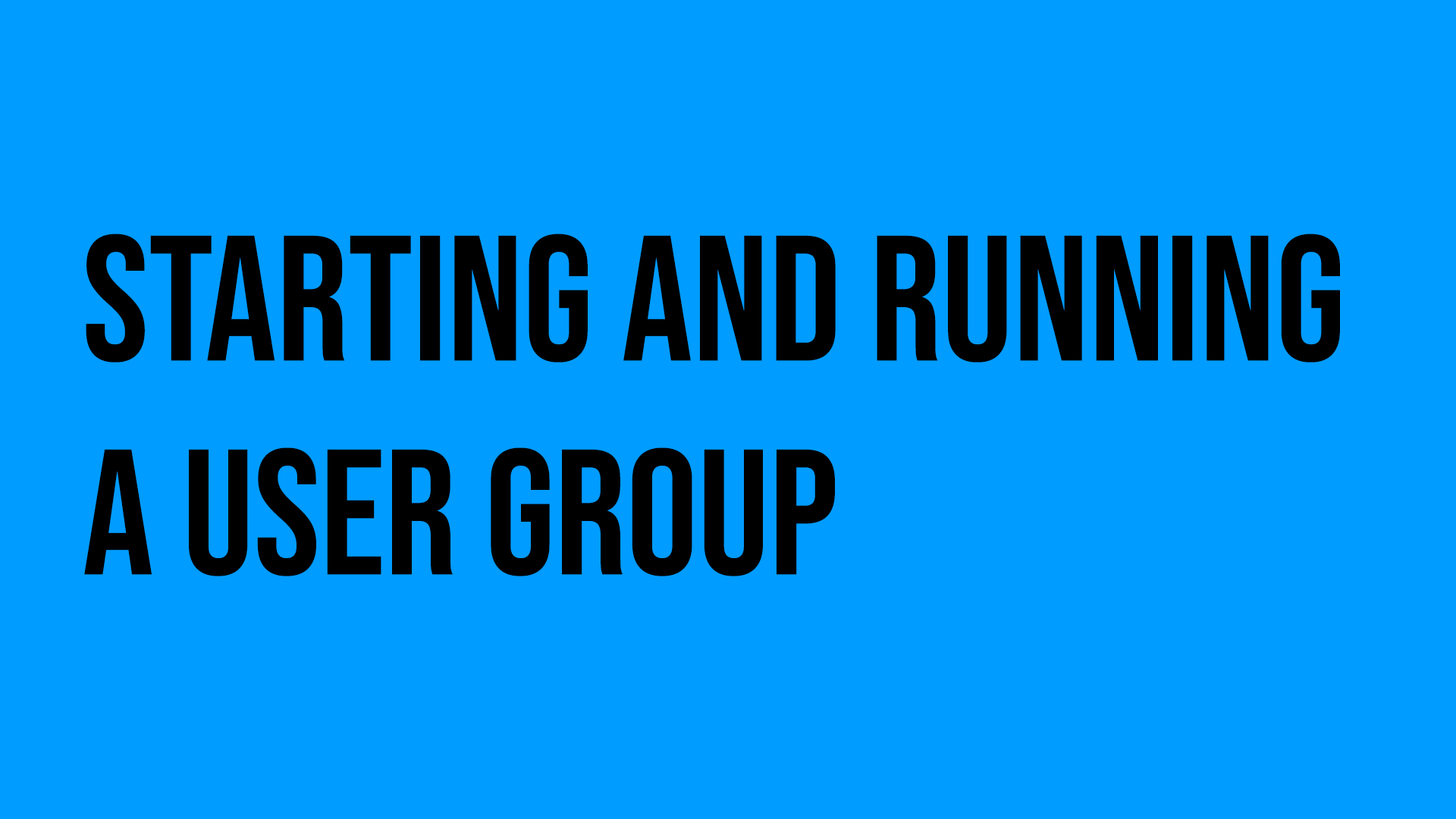 Starting and Running a User Group