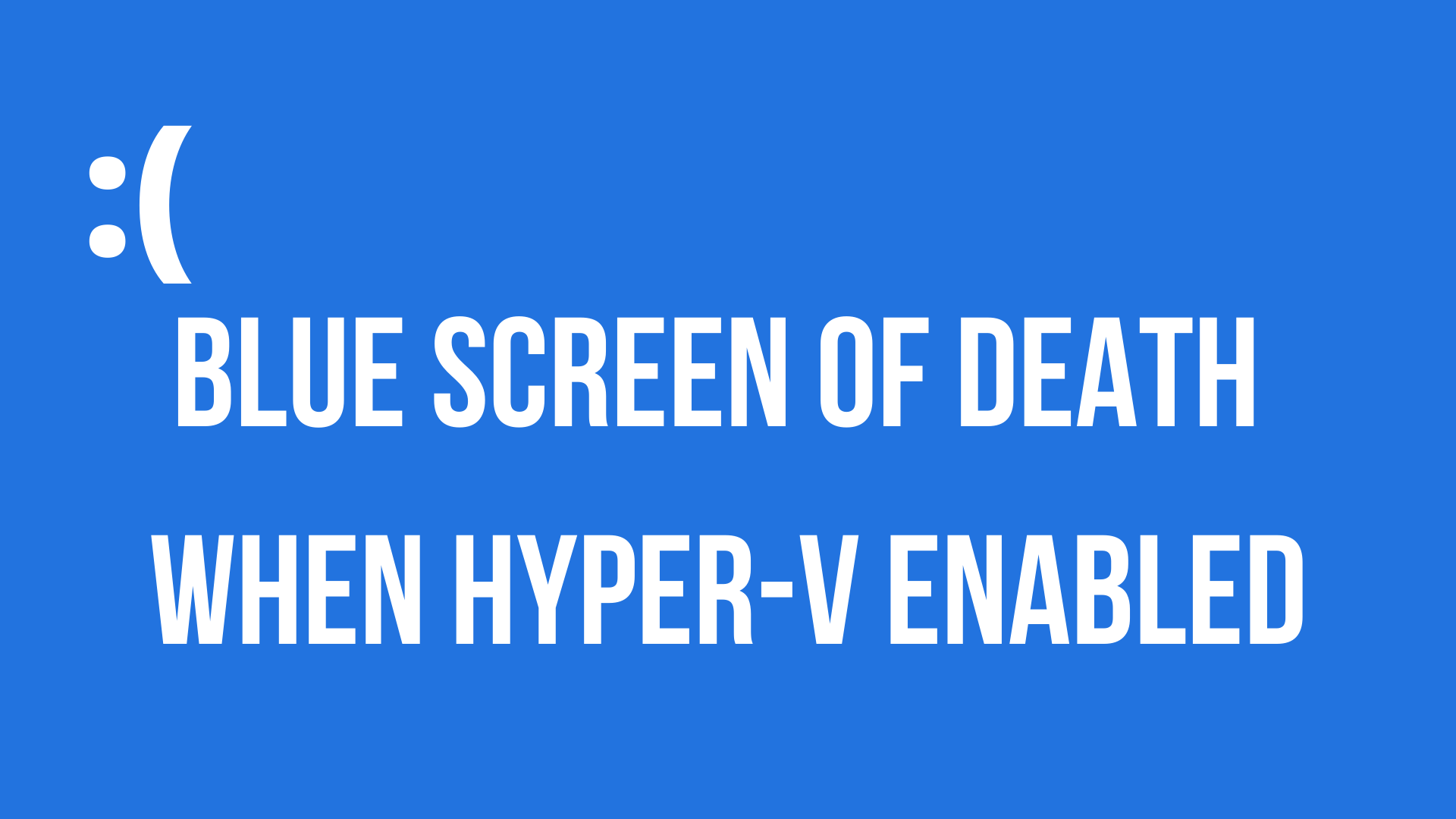 Blue Screen of Death when Hyper-V enabled