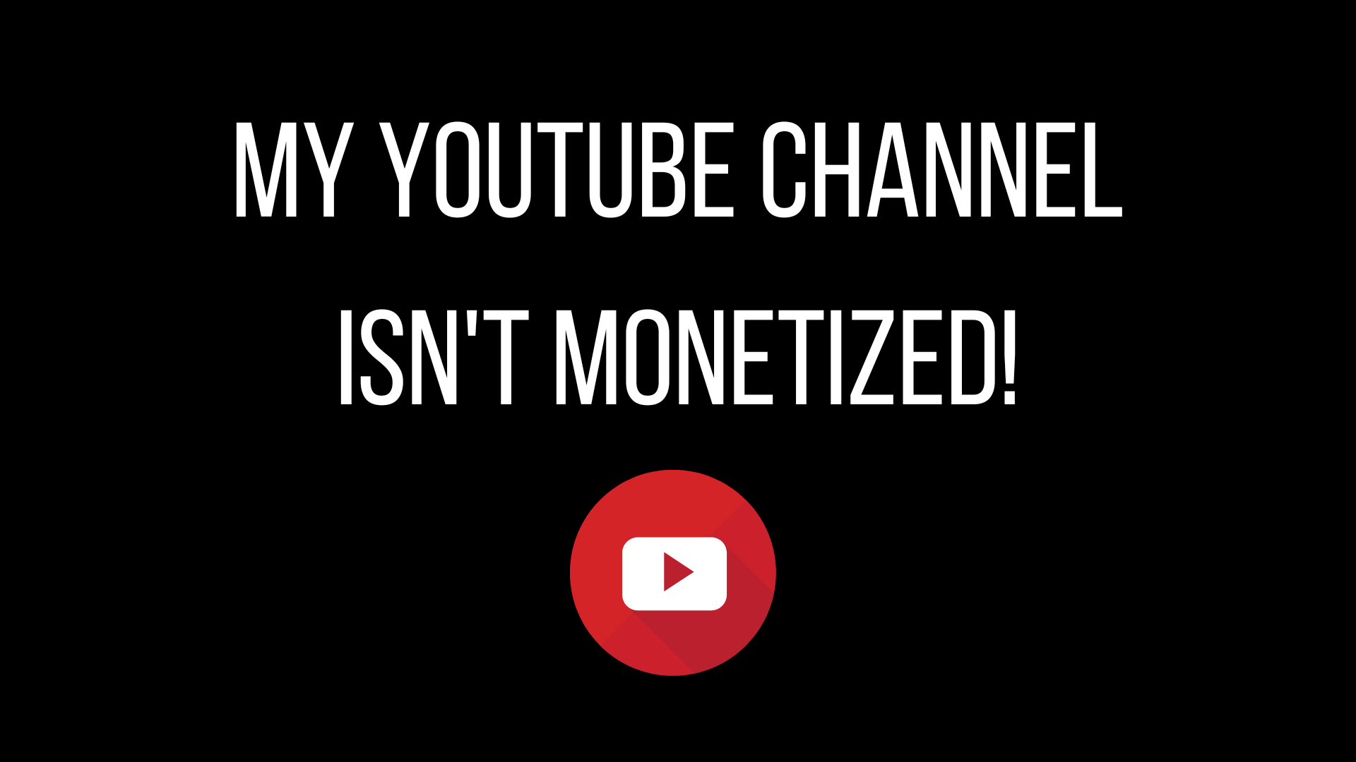 My YouTube channel isn't monetized!