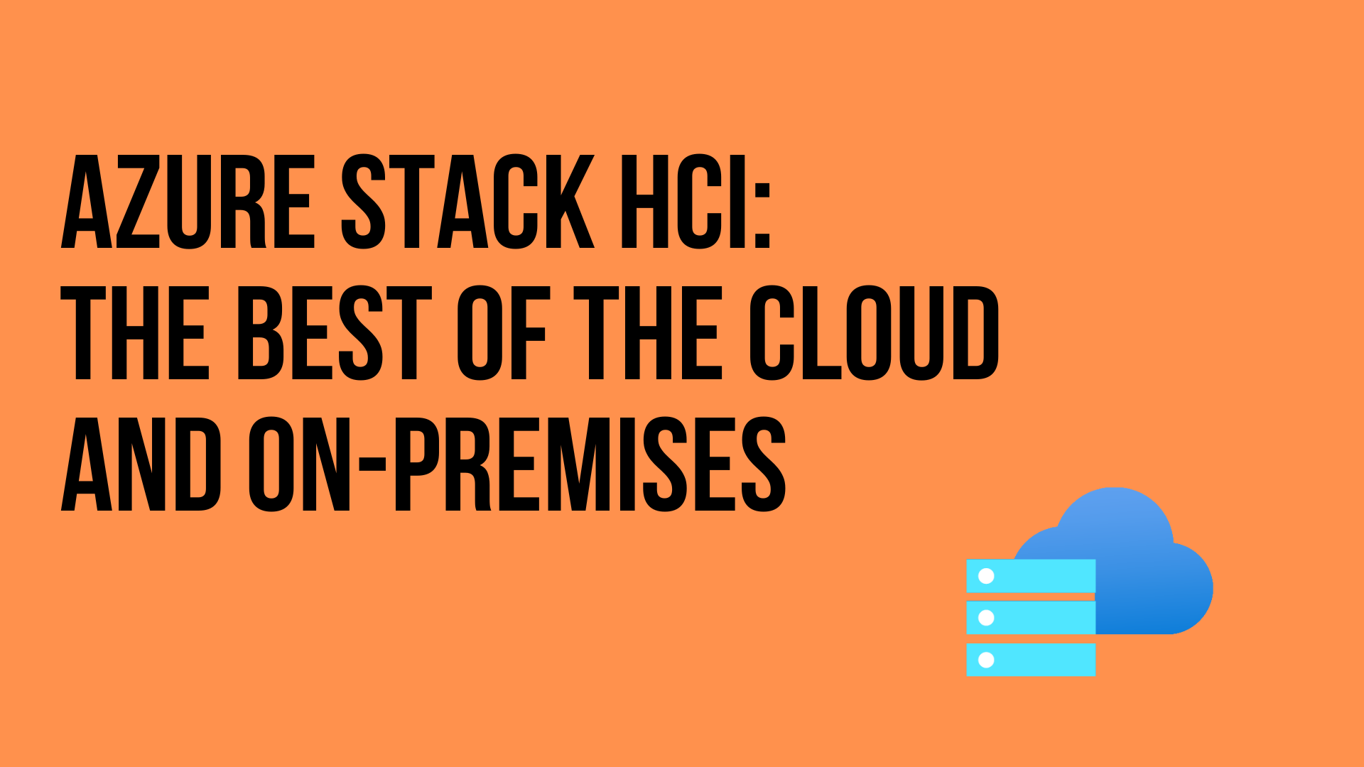 Azure Stack HCI: The best of the cloud and on-premises
