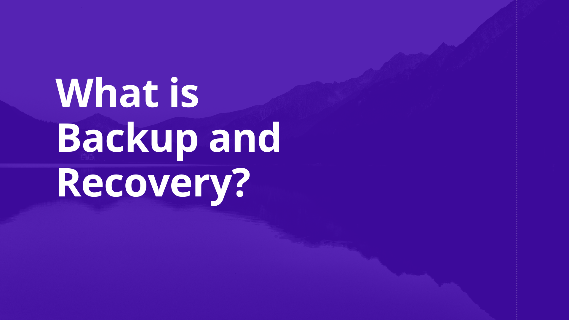 What is Backup and Recovery?
