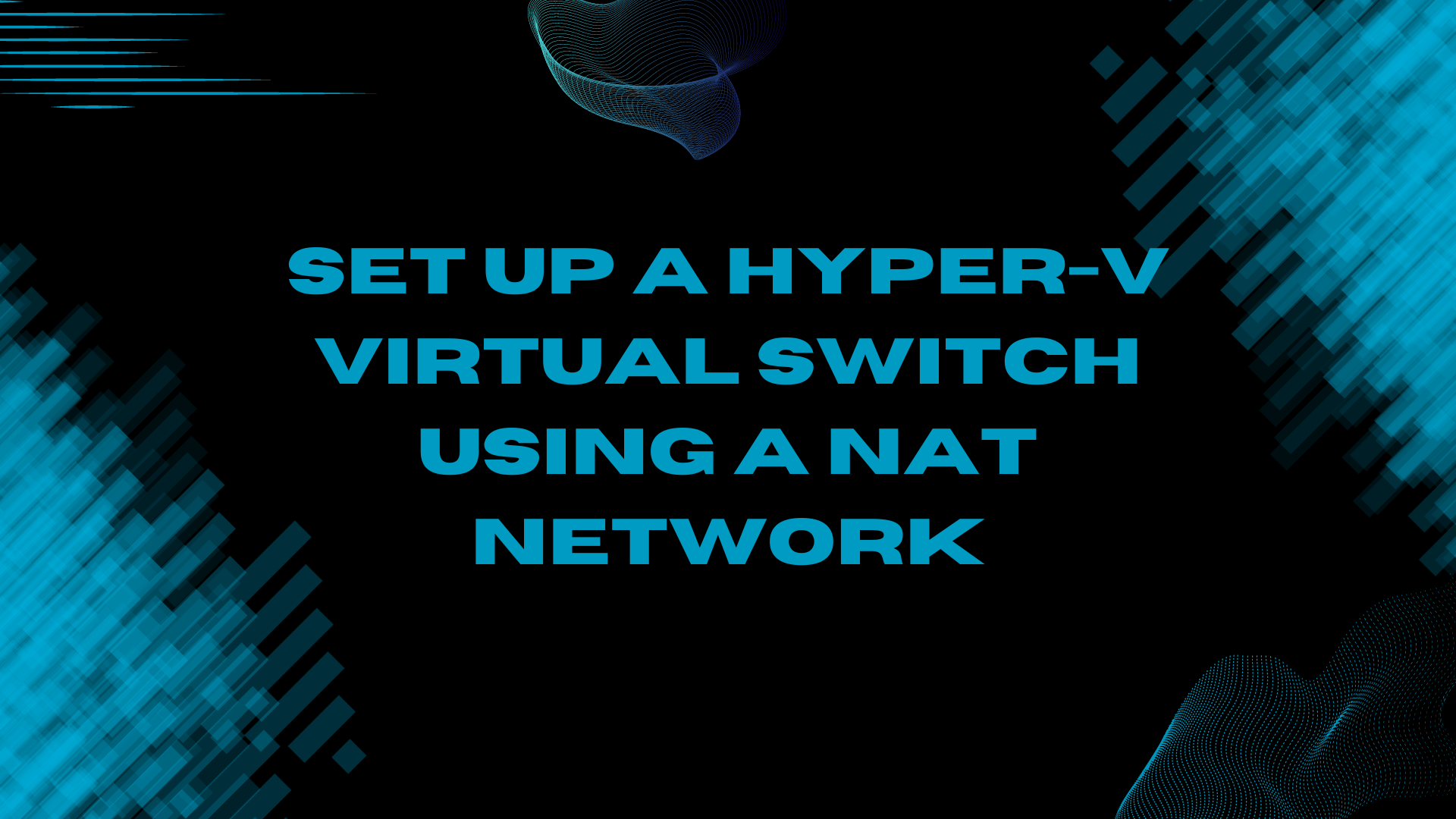 Set up a Hyper-V Virtual Switch using a NAT Network