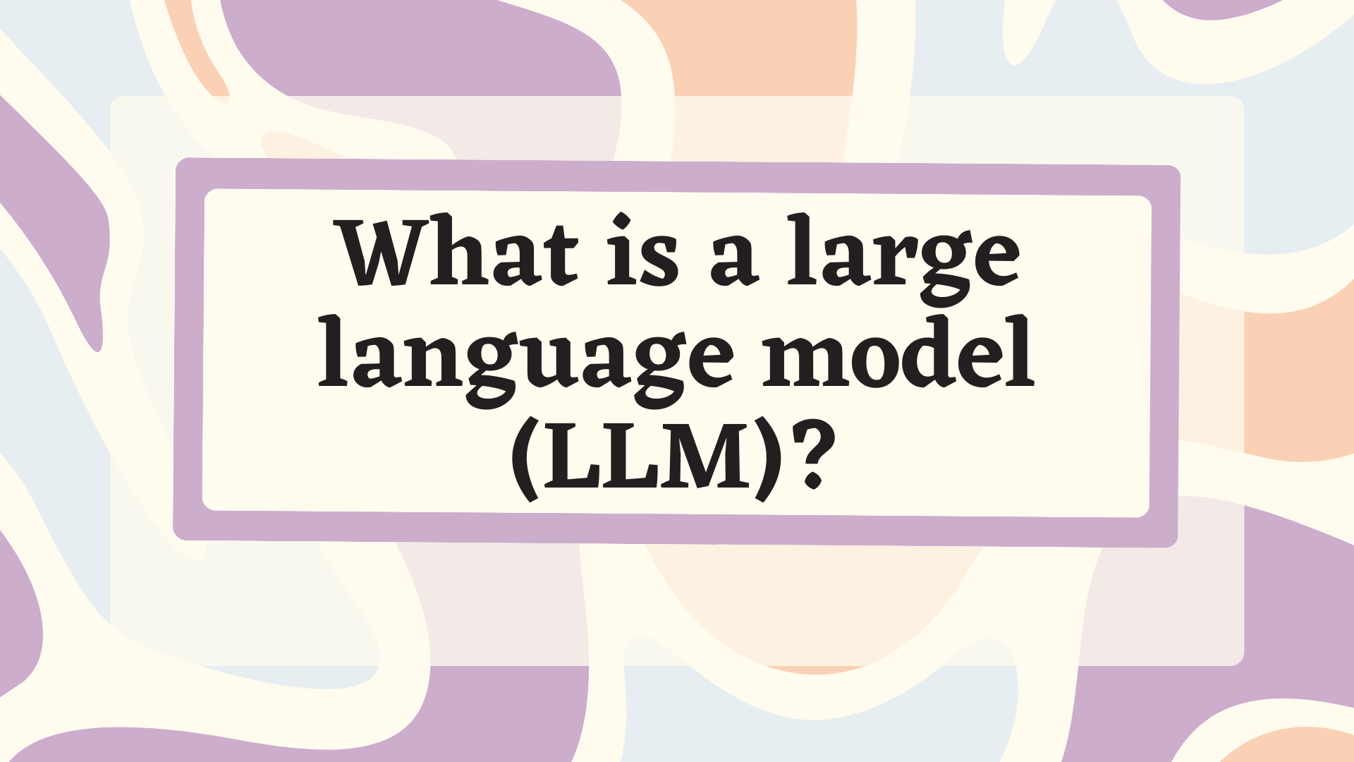 What is a large language model (LLM)?