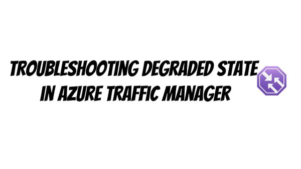Troubleshooting degraded state in Azure Traffic Manager