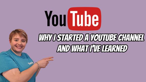 Why I started a YouTube channel and what I've learned