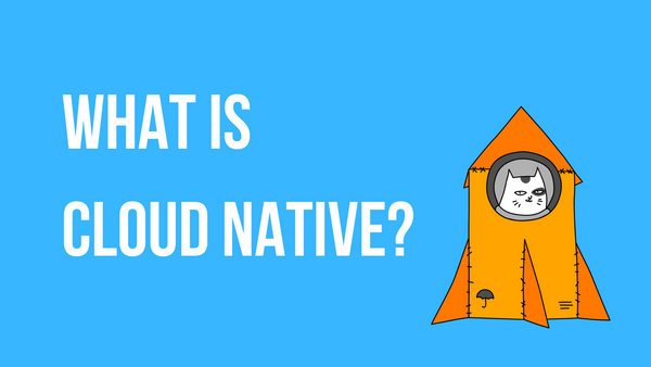 What is Cloud Native?