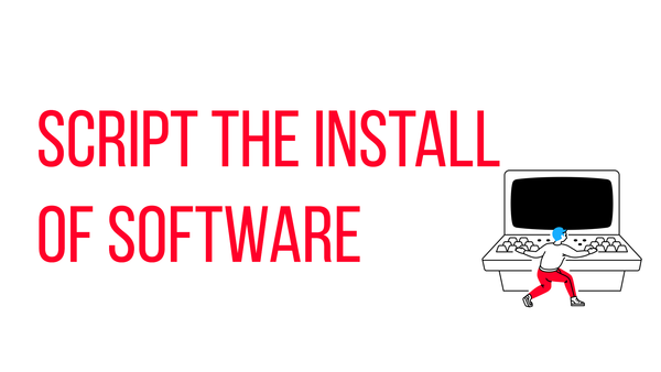 Script the install of software