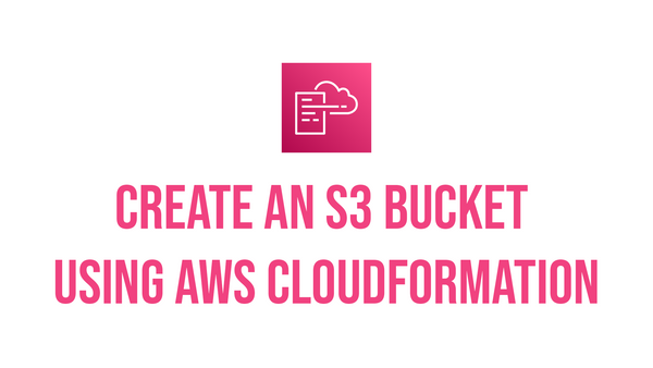 Create an S3 Bucket using AWS CloudFormation