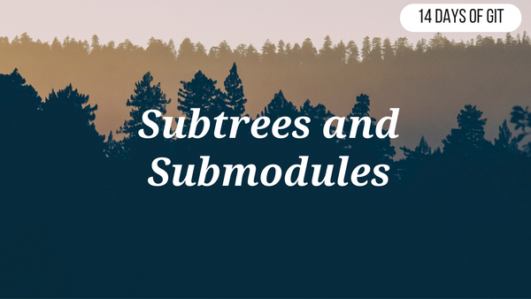Git Subtrees and Submodules 