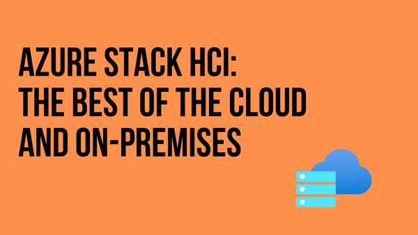 Azure Stack HCI: The best of the cloud and on-premises