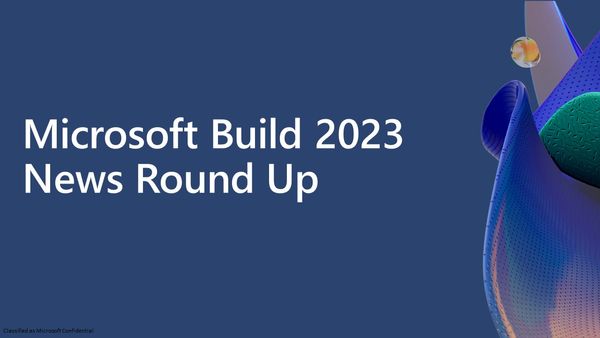 Microsoft Build 2023 News Round Up