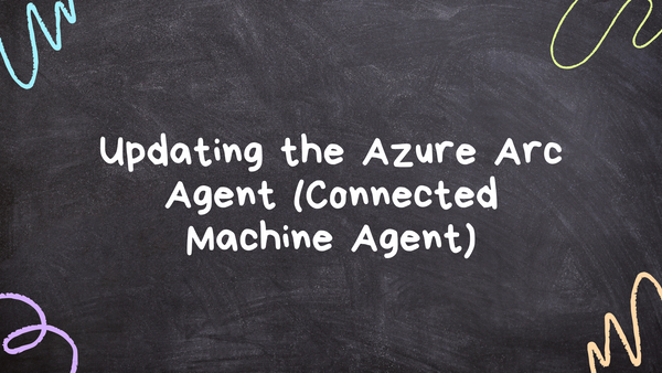 Updating the Azure Arc Agent (Connected Machine Agent)