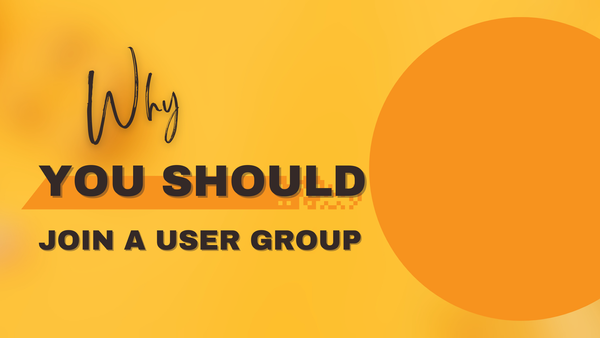 Why You Should Join a User Group