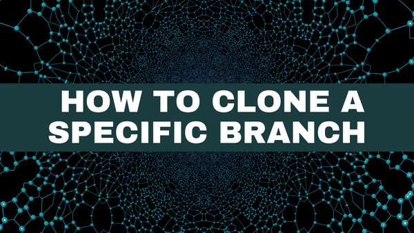 Git Clone Branch – How to Clone a Specific Branch