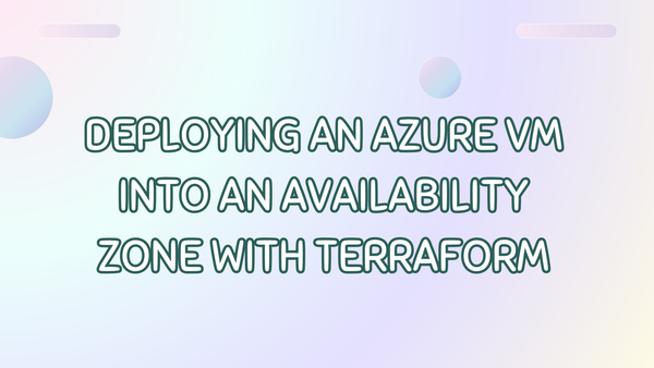 Deploying an Azure VM into an Availability Zone with Terraform