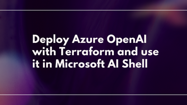 Deploy Azure OpenAI with Terraform and use it in Microsoft AI Shell